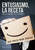 ENTUSIASMO, LA RECETA.: HAZLE COSQUILLAS A LA VIDA (Spanish Edition)