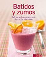 Batidos y zumos: Nuestras 100 mejores recetas en un solo libro (Spanish Edition)