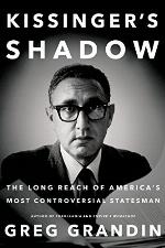 Kissinger's Shadow: The Long Reach of America's Most Controversial Statesman