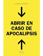 Abrir en caso de Apocalipsis: Gu&iacute;a r&aacute;pida para reconstruir la civilizaci&oacute;n (Spanish Edition)