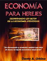 ECONOMÍA PARA HEREJES: Desnudando los Mitos de la Economía Ortodoxa