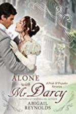 Alone with Mr. Darcy: A Pride &amp; Prejudice Variation