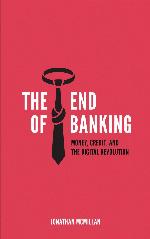 The End of Banking: Money, Credit, And the Digital Revolution