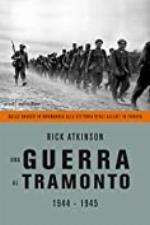 Una guerra al tramonto: 1944 - 1945 Dallo sbarco in Normandia alla vittoria degli Alleati in Europa (Italian Edition)
