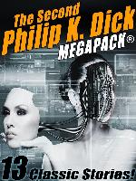 The Second Philip K. Dick MEGAPACK®: 13 Fantastic Stories