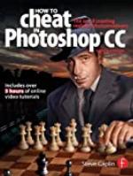 How To Cheat In Photoshop CC: The art of creating realistic photomontages