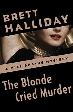 The Blonde Cried Murder (The Mike Shayne Mysteries Book 27)