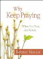 Why Keep Praying?: When You Don't See Results