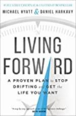 Living Forward: A Proven Plan to Stop Drifting and Get the Life You Want
