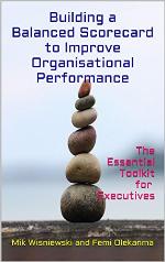 Building a Balanced Scorecard to Improve Organisational Performance: The Essential ToolKit for Executives