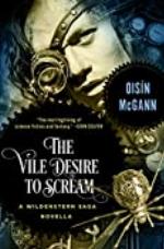 The Vile Desire to Scream: A Novella (The Wildenstern Saga)