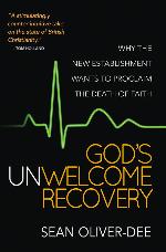 God's Unwelcome Recovery: Why the new establishment wants to proclaim the death of faith