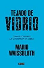 Tejado de vidrio: C&oacute;mo recuperar la confianza en chile (Spanish Edition)