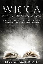 Wicca Book of Shadows: A Beginner&rsquo;s Guide to Keeping Your Own Book of Shadows and the History of Grimoires (Wicca for Beginners Series)