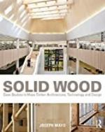 Solid Wood: Case Studies in Mass Timber Architecture, Technology and Design
