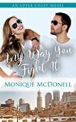 Any Way You Fight It: An Upper Crust Novel - an enemies to lovers second chance romance (Upper Crust Series Book 3)
