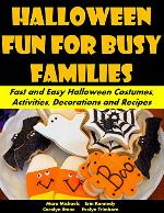 Halloween Fun for Busy Families: Fast and Easy Halloween Costumes, Activities, Decorations and Recipes (Holiday Entertaining Book 19)
