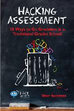Hacking Assessment: 10 Ways to Go Gradeless in a Traditional Grades School (Hack Learning Series Book 3)