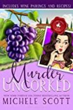 Murder Uncorked: A Savory Cozy Mystery (A Wine Lover's Mystery Book 1)