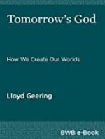 Tomorrow's God: How We Create Our Worlds