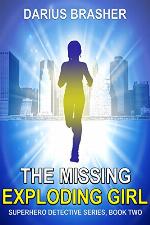 The Missing Exploding Girl: Superhero Detective Series, Book Two