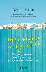 Mis viajes con Epicuro: Una Guia Poco Comun Para Llegar A Viejo... y Ser Feliz Hasta el Ultimo Dia (Crecimiento personal) (Spanish Edition)