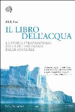 Il libro dell'acqua: La storia straordinaria della più ordinaria delle sostanze (Italian Edition)