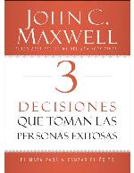 3 Decisiones que toman las personas exitosas: El mapa para alcanzar el éxito (Spanish Edition)
