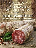 The Sausage Cookbook Vol.1: Sausage Making Recipes [50 Fresh Sausage Recipes and 18 Cured Sausage Recipes]