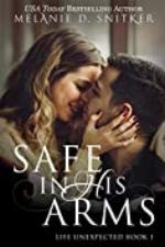 Safe In His Arms (Life Unexpected Book 1)
