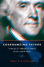 Confounding Father: Thomas Jefferson's Image In His Own Time