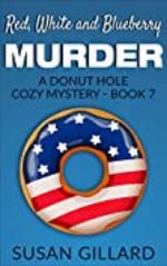 Red, White and Blueberry Murder: A Donut Hole Cozy - Book 7 (A Donut Hole Cozy Mystery)