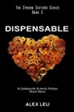 Dispensable: A Cyberpunk Science Fiction Short Story (The Cyborg Sectors Series Book 2)