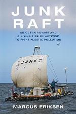 Junk Raft: An Ocean Voyage and a Rising Tide of Activism to Fight Plastic Pollution