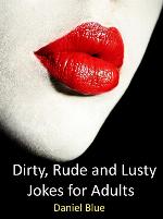 Dirty, Rude and Lusty Jokes for Adults