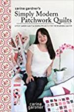 Carina Gardner's Simply Modern Patchwork Quilts: 12 Posy Garden Quilts and Sewing Projects for the Beginning Quilter