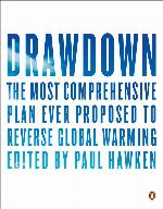 Drawdown: The Most Comprehensive Plan Ever Proposed to Reverse Global Warming
