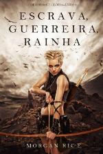 Escrava, Guerreira e Rainha