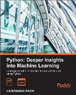 Python: Deeper Insights into Machine Learning: Leverage benefits of machine learning techniques using Python