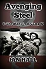 Avenging Steel 5: The Man From Camp X.
