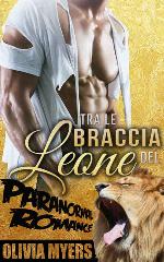 Romanzo Rosa Paranormale: Tra le braccia del Leone (BBW, Miliardario, Donna Curvy, BWWM, Romanzo Rosa) (Racconto con Mutaforma Leone) (Italian Edition)