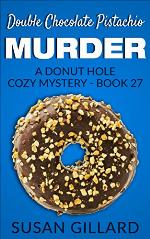 Double Chocolate Pistachio Murder: A Donut Hole Cozy - Book 27 (A Donut Hole Cozy Mystery)