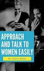 Approach and Talk to Women Easily: The How to Talk to Girls Masterclass