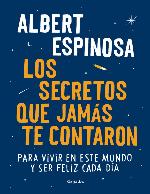 Los secretos que jam&aacute;s te contaron: Para vivir en este mundo y ser feliz cada d&iacute;a (Spanish Edition)