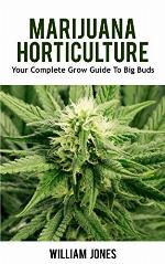 Marijuana Horticulture: Your Complete Grow Guide To Big Buds (Growing Marijuana, Medical Marijuana, Cannabis Book 1)