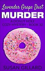 Lavender Grape Dust Murder: A Donut Hole Cozy - Book 32 (A Donut Hole Cozy Mystery)