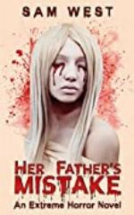 Her Father's Mistake: An Extreme Horror Novel