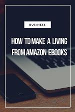 How to make a living from amazon ebook&rsquo;s