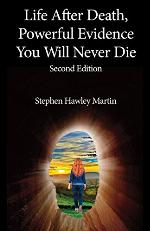 Life After Death, Powerful Evidence You Will Never Die: Second Edition