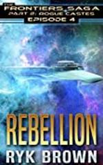 Ep.#4 - &quot;Rebellion&quot; (The Frontiers Saga - Part 2: Rogue Castes)